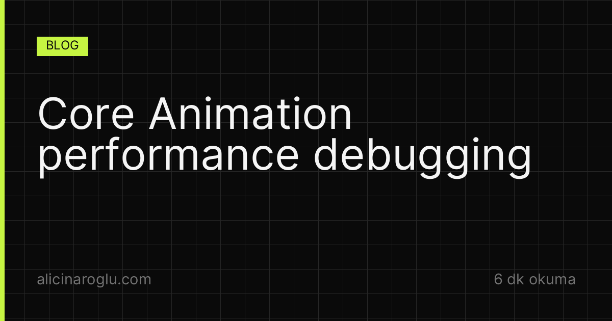 Core Animation performance debugging | Ali Çınaroğlu